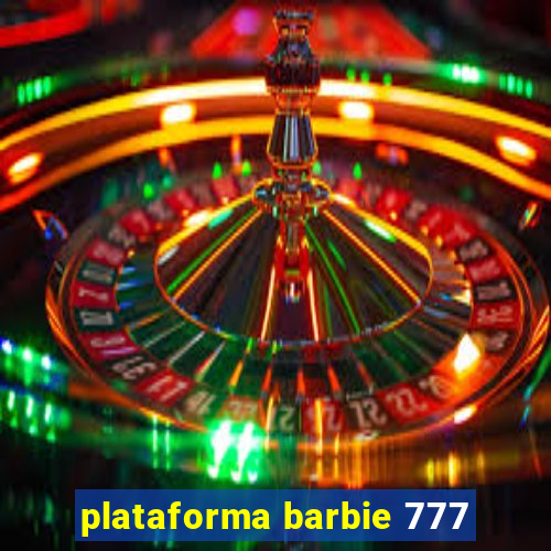 plataforma barbie 777